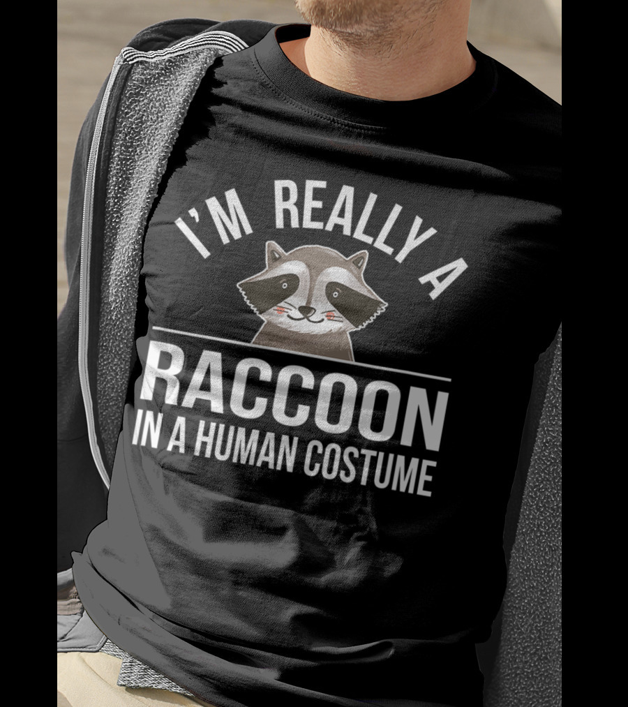 I'm Really A Raccoon In A Human Costume T-Shirt