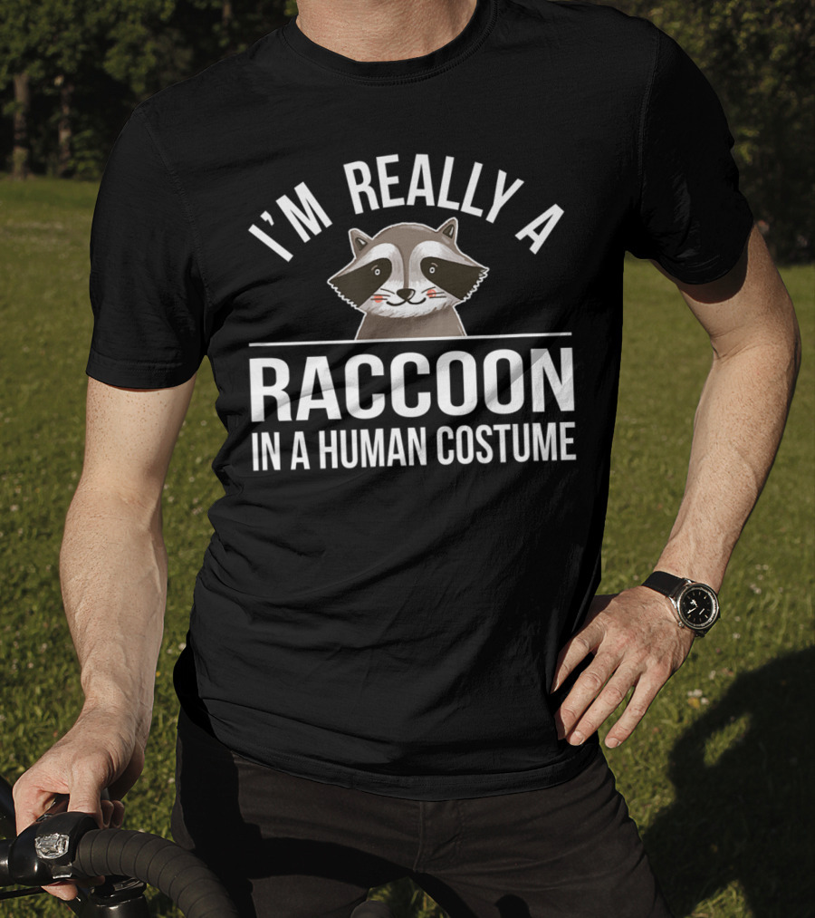 I'm Really A Raccoon In A Human Costume T-Shirt