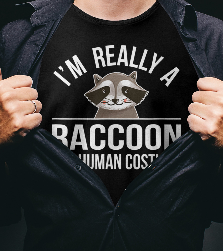 I'm Really A Raccoon In A Human Costume T-Shirt