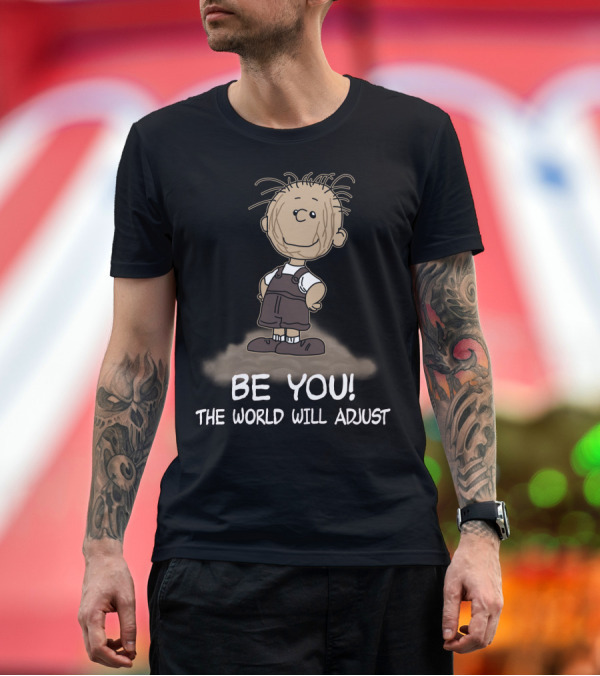 Premium T-Shirt: Be You The World Will Adjust Peanuts Pigpen T-Shirt Be You The World Will Adjust Peanuts Pigpen T-Shirt