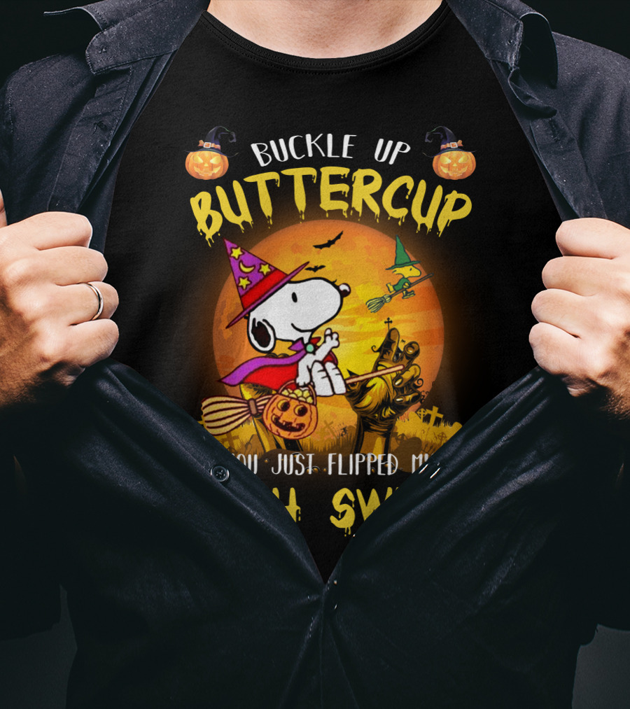 Buckle Up Buttercup Snoopy The Peanuts Movie You Just Flipped My Witch Switch T-Shirt