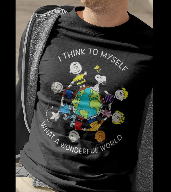 I Think To Myself What A Wonderful World Snoopy Peanuts Characters Holding Globe T-Shirt