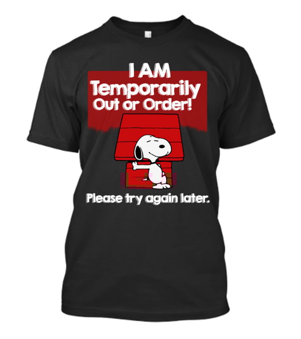 I Am Temporarily Out Of Order Snoopy Please Try Again Later Peanuts Movie T-Shirt