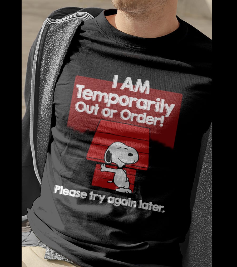 I Am Temporarily Out Of Order Snoopy Please Try Again Later Peanuts Movie T-Shirt
