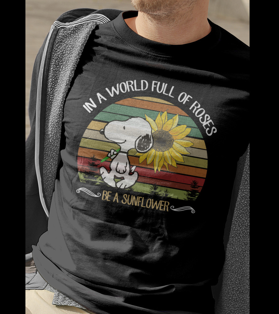 In A World Full Of Roses Be A Sunflower Hippie Snoopy Peanuts T-Shirt