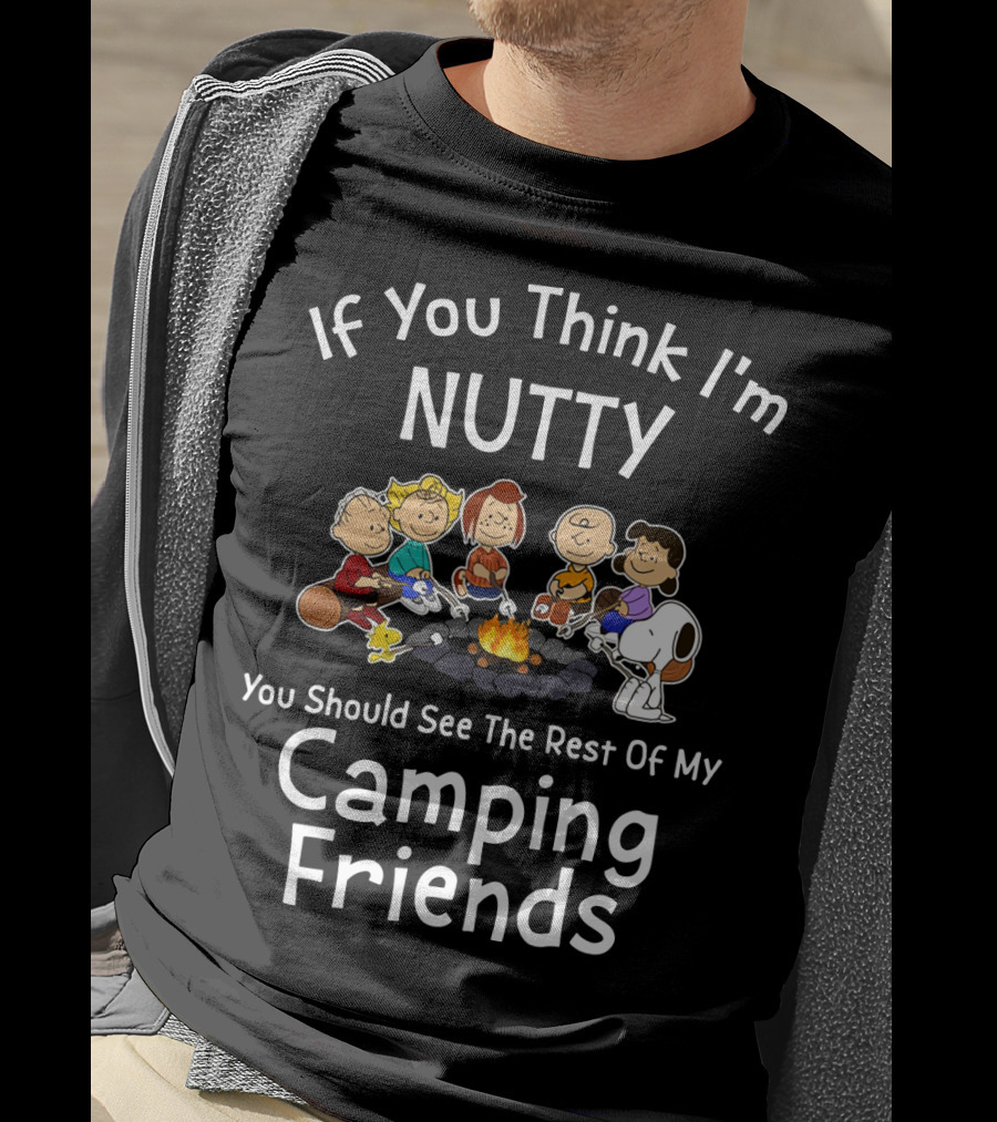If You Think I'm Nutty You Should See The Rest Of My Camping Friends Snoopy The Peanuts Movie T-Shirt