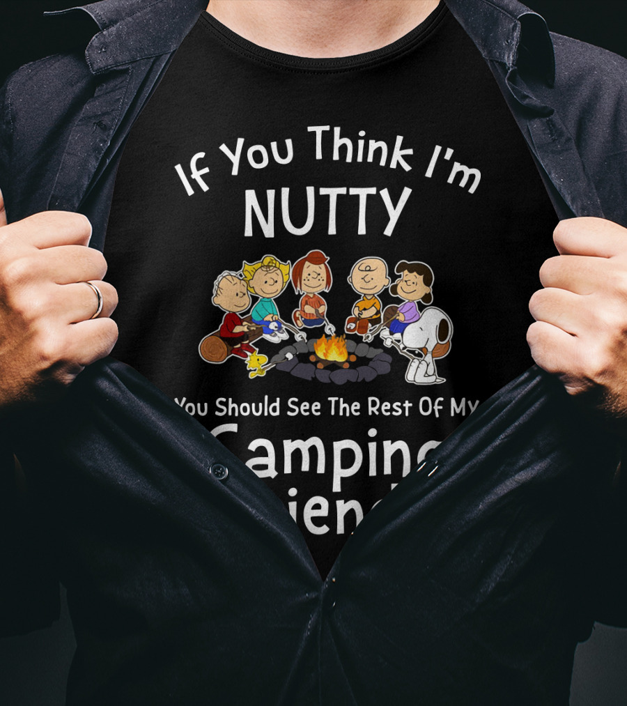 If You Think I'm Nutty You Should See The Rest Of My Camping Friends Snoopy The Peanuts Movie T-Shirt