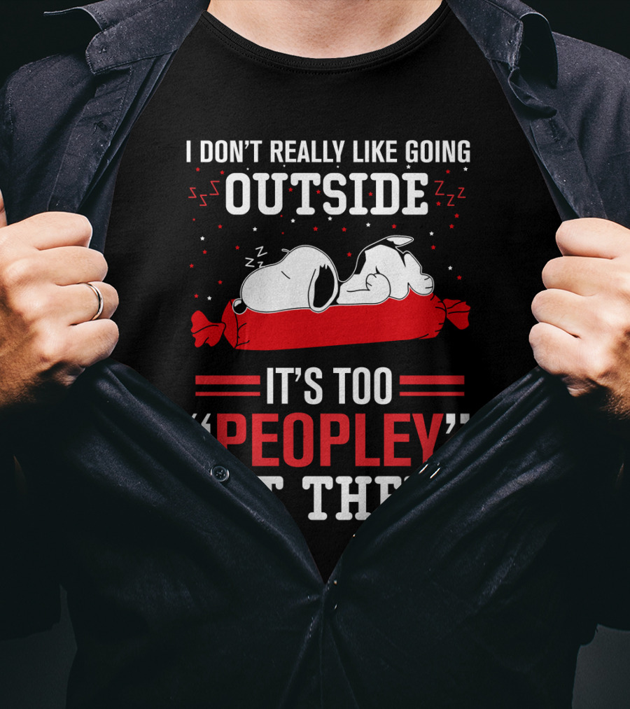 I Don't Really Like Going Outside It's Too Peopley Out There Snoopy T-Shirt