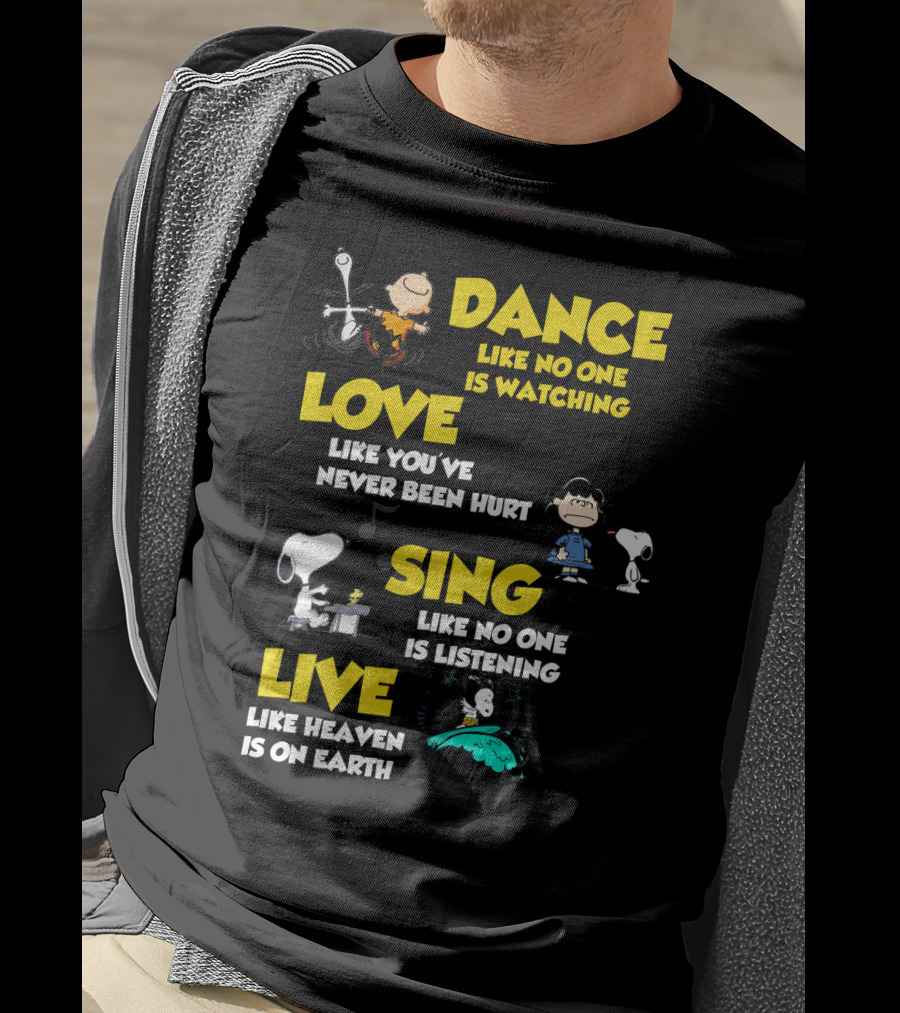 Dance Love Sing Live Like Heaven Is On Earth Positive Snoopy The Peanuts Movie T-Shirt