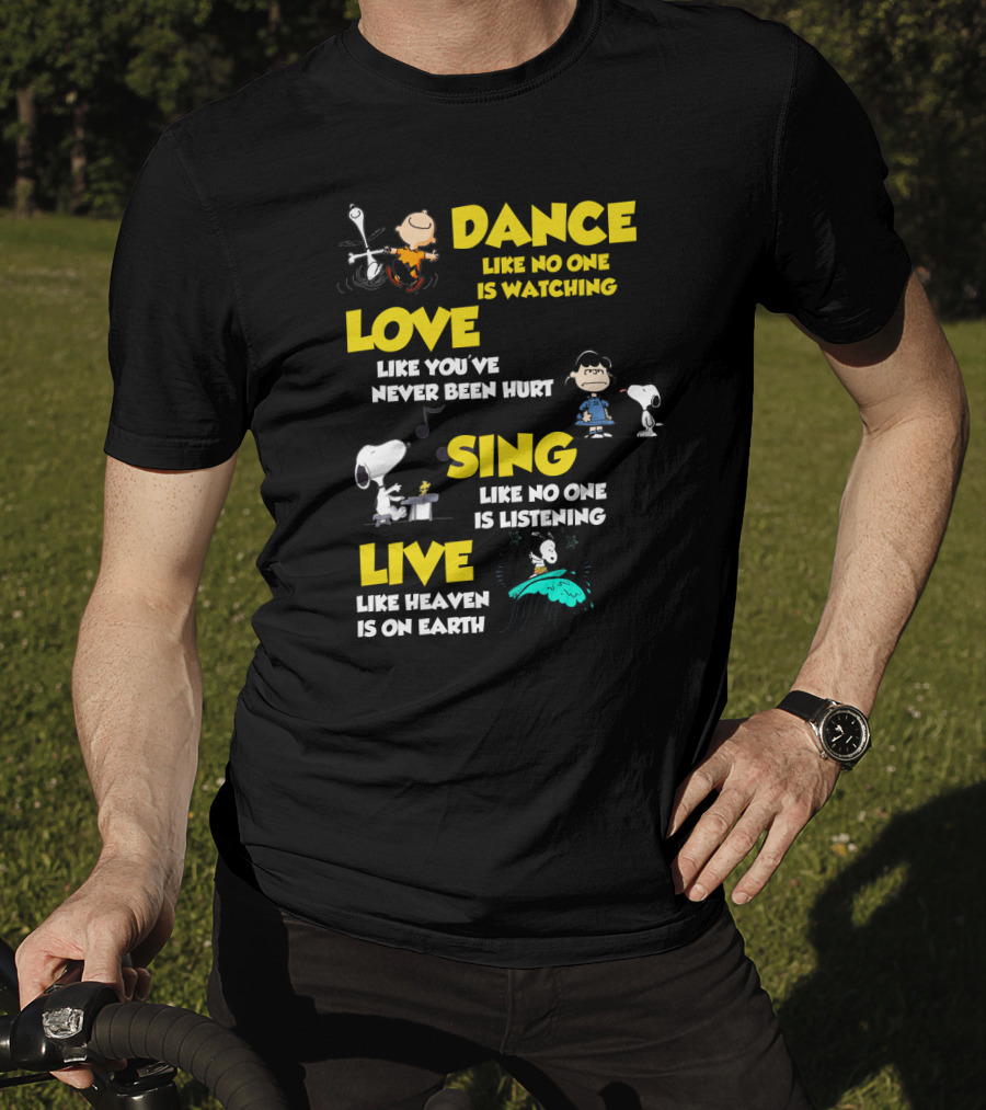 Dance Love Sing Live Like Heaven Is On Earth Positive Snoopy The Peanuts Movie T-Shirt