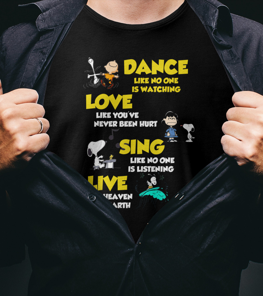 Dance Love Sing Live Like Heaven Is On Earth Positive Snoopy The Peanuts Movie T-Shirt