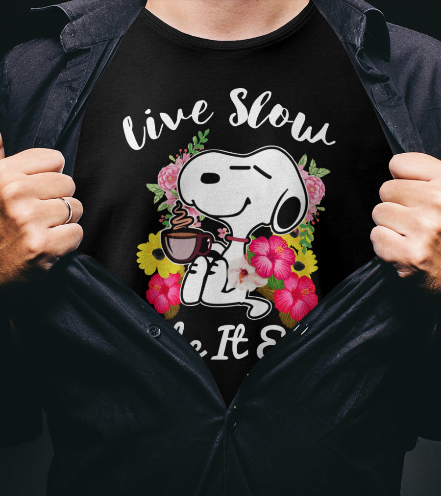 Live Slow Take It Easy Snoopy With Flowers And Coffee T-Shirt