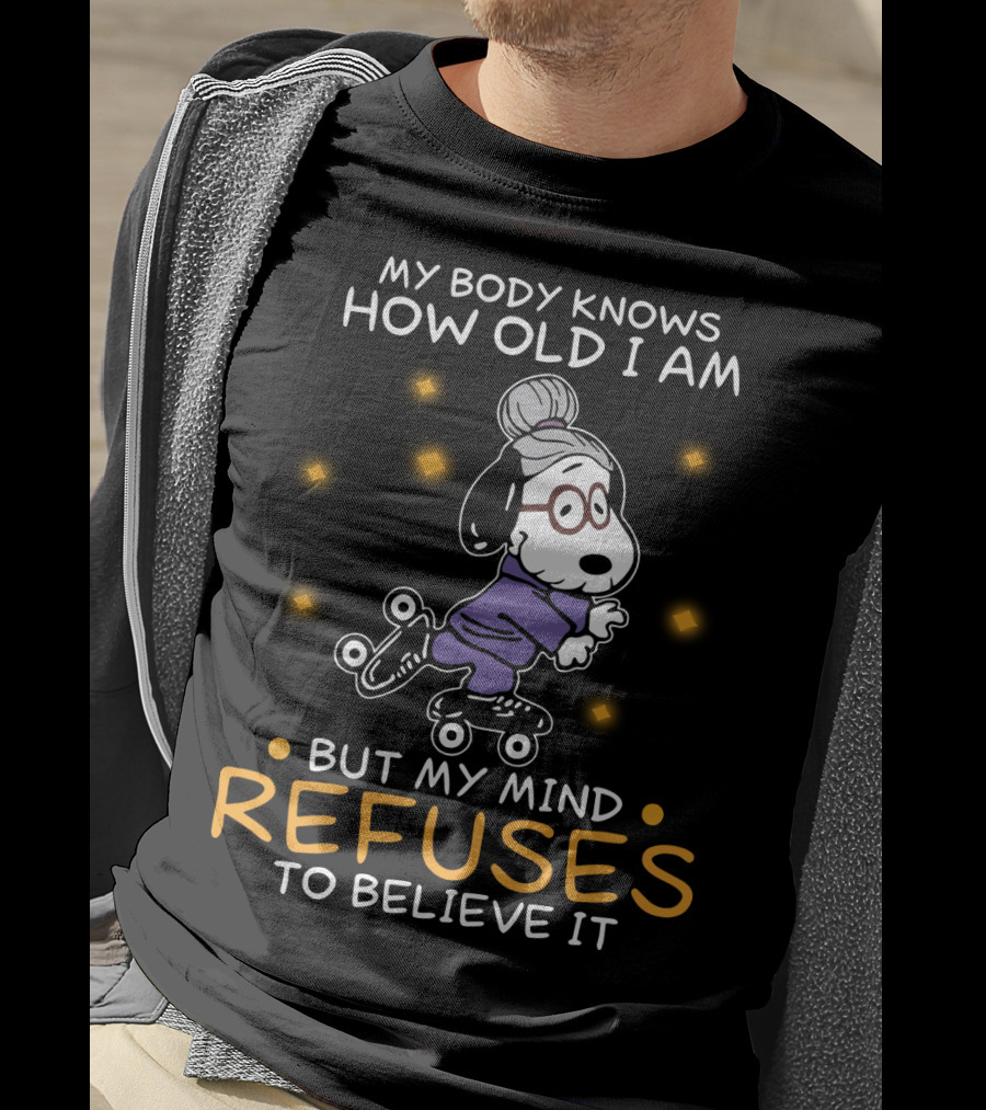 Snoopy My Body Knows How Old I Am But My Mind Refuses To Believe It The Peanuts Movie T-Shirt
