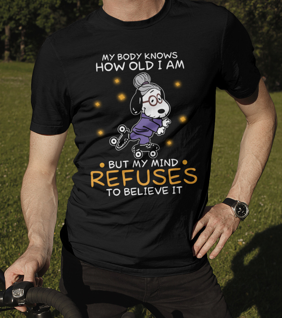 Snoopy My Body Knows How Old I Am But My Mind Refuses To Believe It The Peanuts Movie T-Shirt