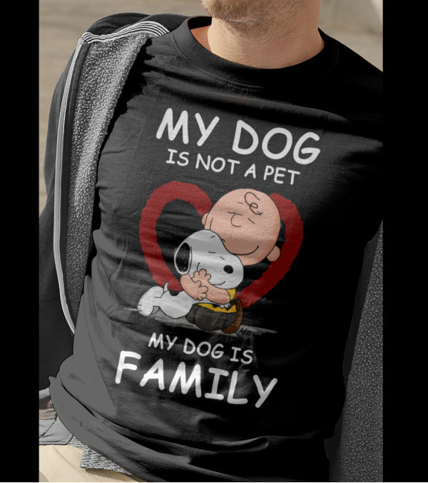 My Dog Is Not A Pet My Dog Is Family Snoopy Charlie Brown Peanuts Movie Hug Heart T-Shirt
