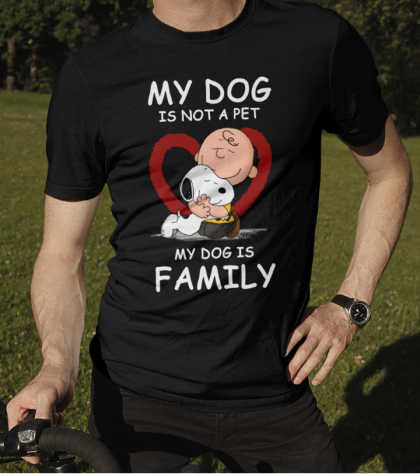 My Dog Is Not A Pet My Dog Is Family Snoopy Charlie Brown Peanuts Movie Hug Heart T-Shirt