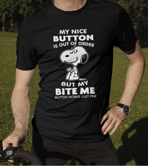 My Nice Button Is Out Of Order But My Bite Me Button Works Just Fine Snoopy T-Shirt