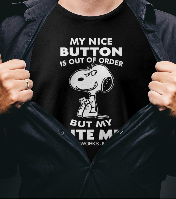 My Nice Button Is Out Of Order But My Bite Me Button Works Just Fine Snoopy T-Shirt