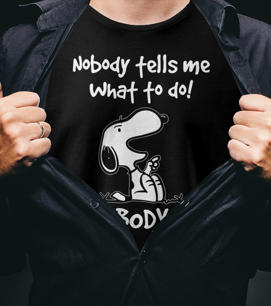 Nobody Tells Me What To Do Nobody Snoopy Peanuts T-Shirt