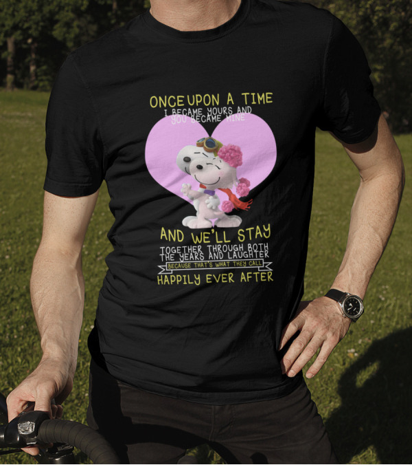 Once Upon A Time I Became Yours And You Became Mine Snoopy The Peanuts Movie Happily Ever After T-Shirt