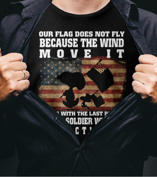 Our Flag Does Not Fly Because The Wind Move It Snoopy The Peanuts Movie Soldier Protecting It T-Shirt