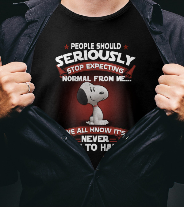 People Should Seriously Stop Expecting Normal From Me Snoopy We All Know It's Never Going To Happen T-Shirt