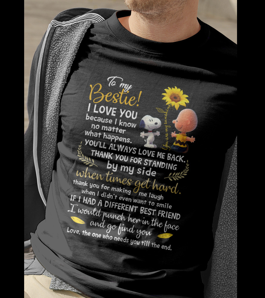 To My Bestie I Love You No Matter What Happens Snoopy Peanuts Movie Thank You For Standing By My Side T-Shirt