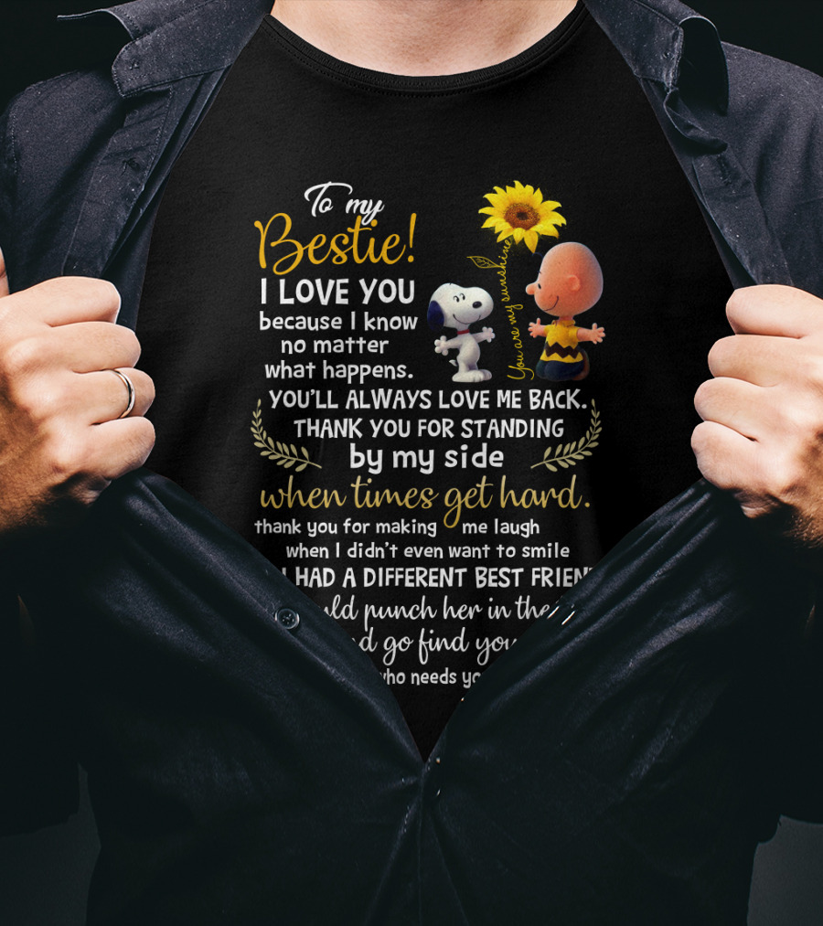 To My Bestie I Love You No Matter What Happens Snoopy Peanuts Movie Thank You For Standing By My Side T-Shirt