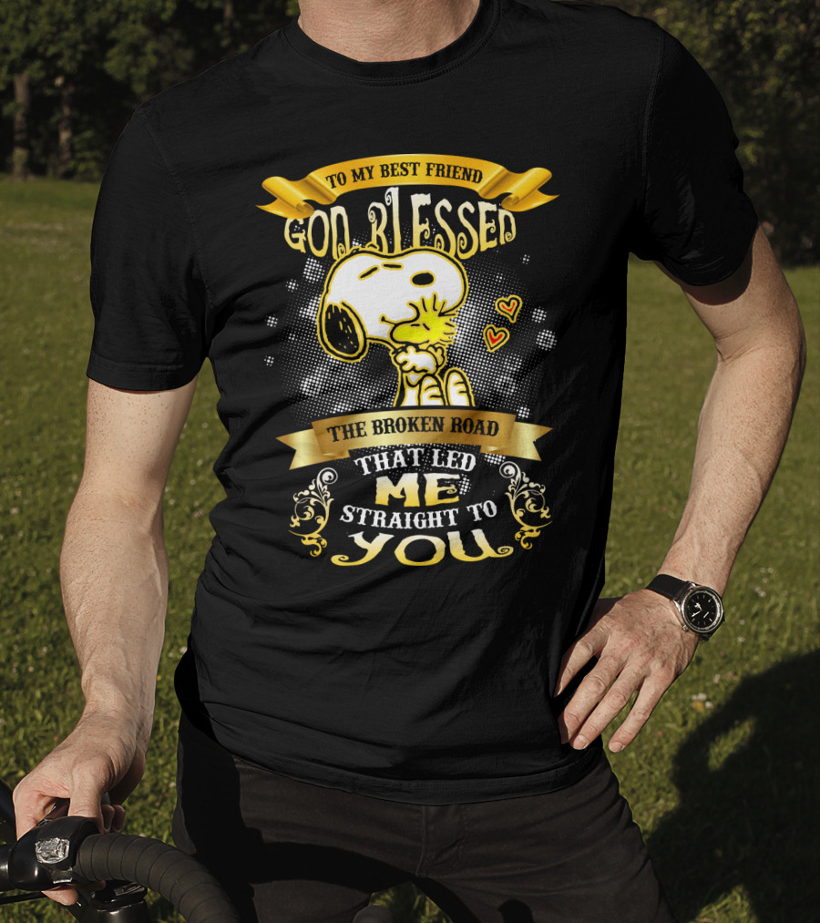 To My Best Friend Snoopy God Blessed The Broken Road Straight To You T-Shirt