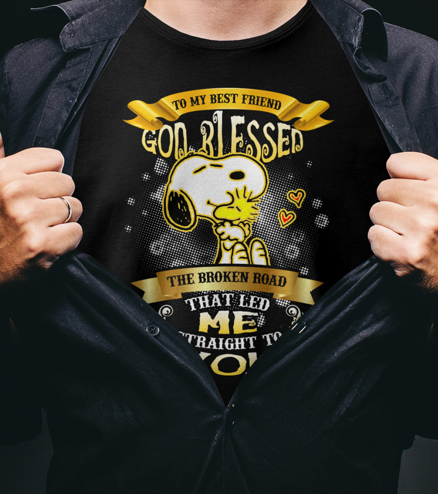 To My Best Friend Snoopy God Blessed The Broken Road Straight To You T-Shirt