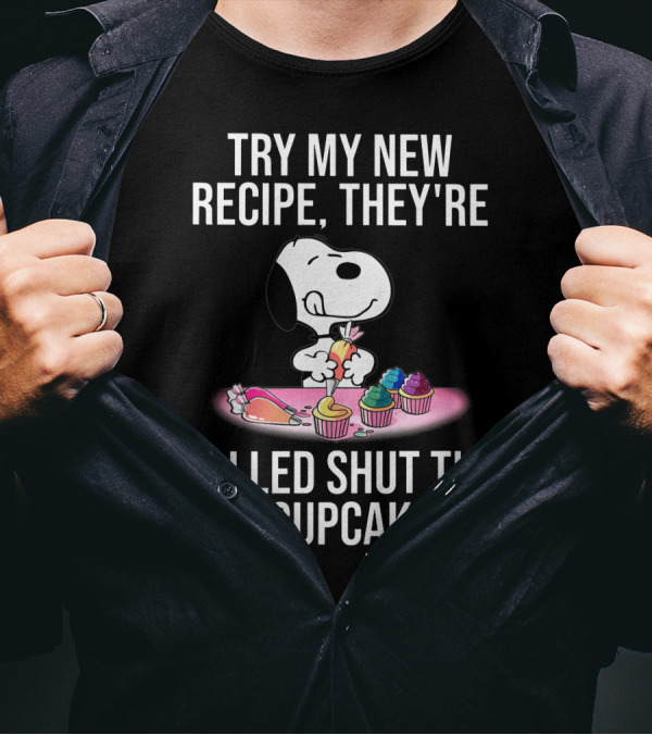 Try My New Recipe They're Called Shut The Fucupcakes Snoopy The Peanuts Movie T-Shirt