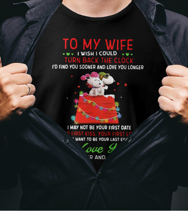 To My Wife I Wish I Could Turn Back The Clock Snoopy Love You Forever And Always T-Shirt