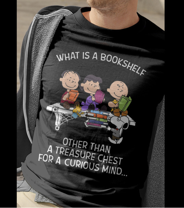 What Is A Bookshelf Other Than A Treasure Chest For A Curious Mind Snoopy The Peanuts Movie T-Shirt
