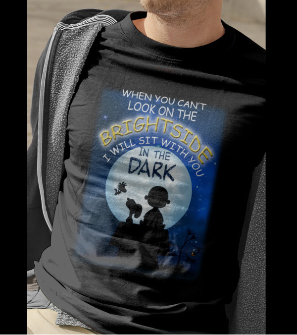 When You Can't Look On The Bright Side I Will Sit With You In The Dark Snoopy Peanuts Moonlight T-Shirt