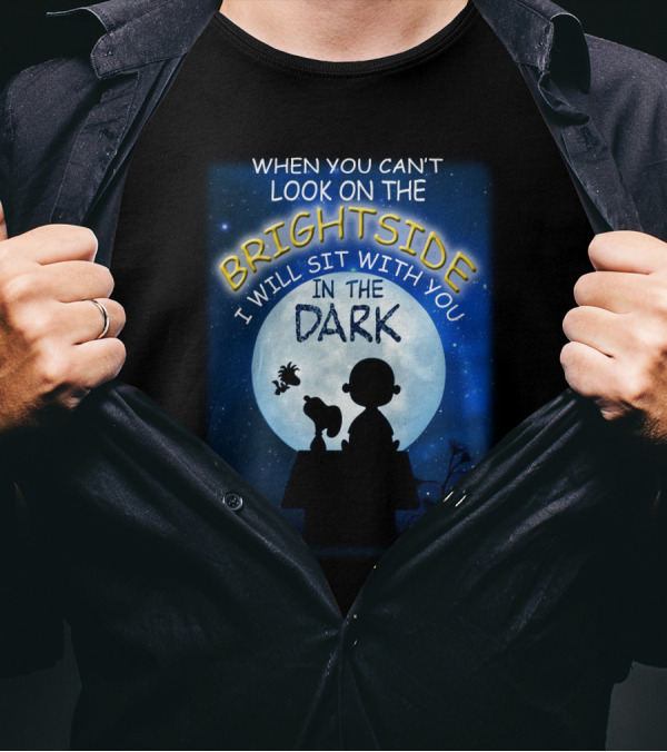 When You Can't Look On The Bright Side I Will Sit With You In The Dark Snoopy Peanuts Moonlight T-Shirt