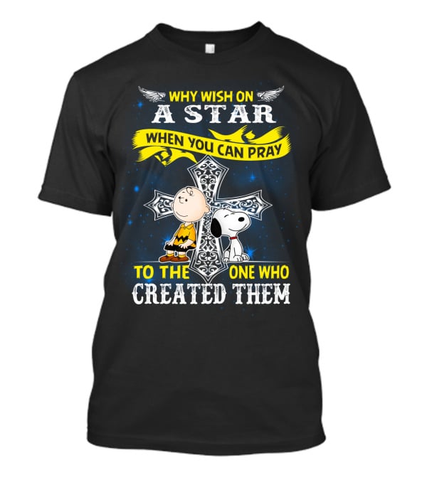 Why Wish On A Star When You Can Pray To The One Who Created Them Snoopy Peanuts T-Shirt