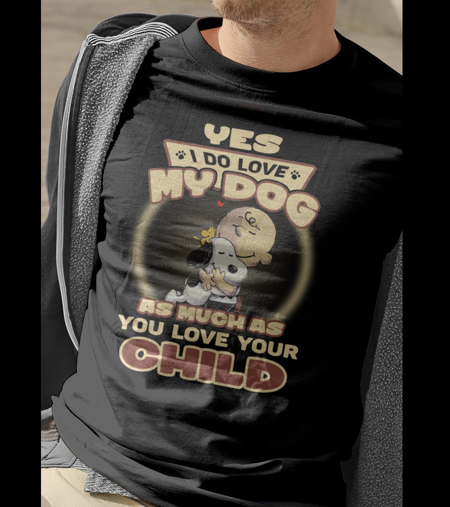 Yes I Do Love My Dog As Much As You Love Your Child Snoopy And Charlie Hugging T-Shirt