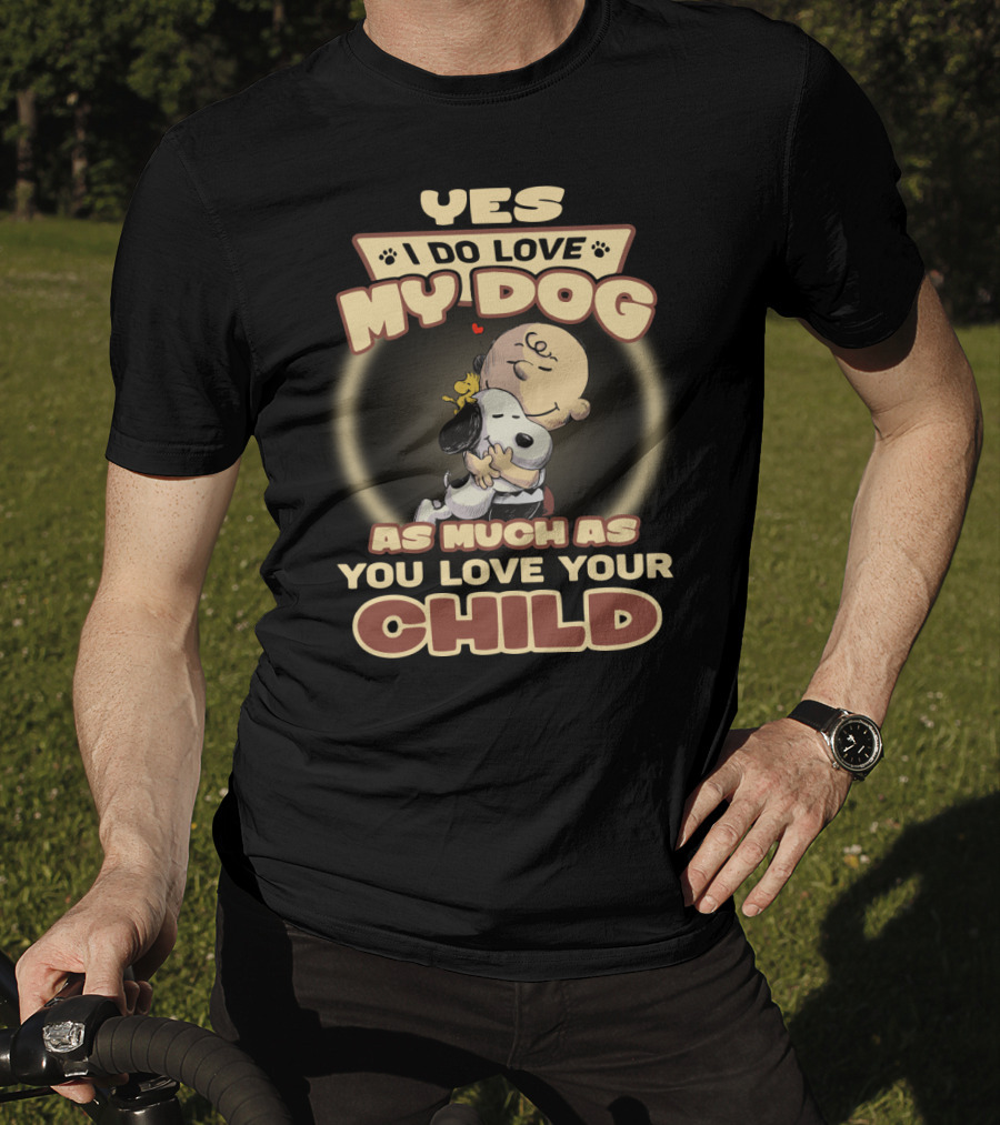 Yes I Do Love My Dog As Much As You Love Your Child Snoopy And Charlie Hugging T-Shirt