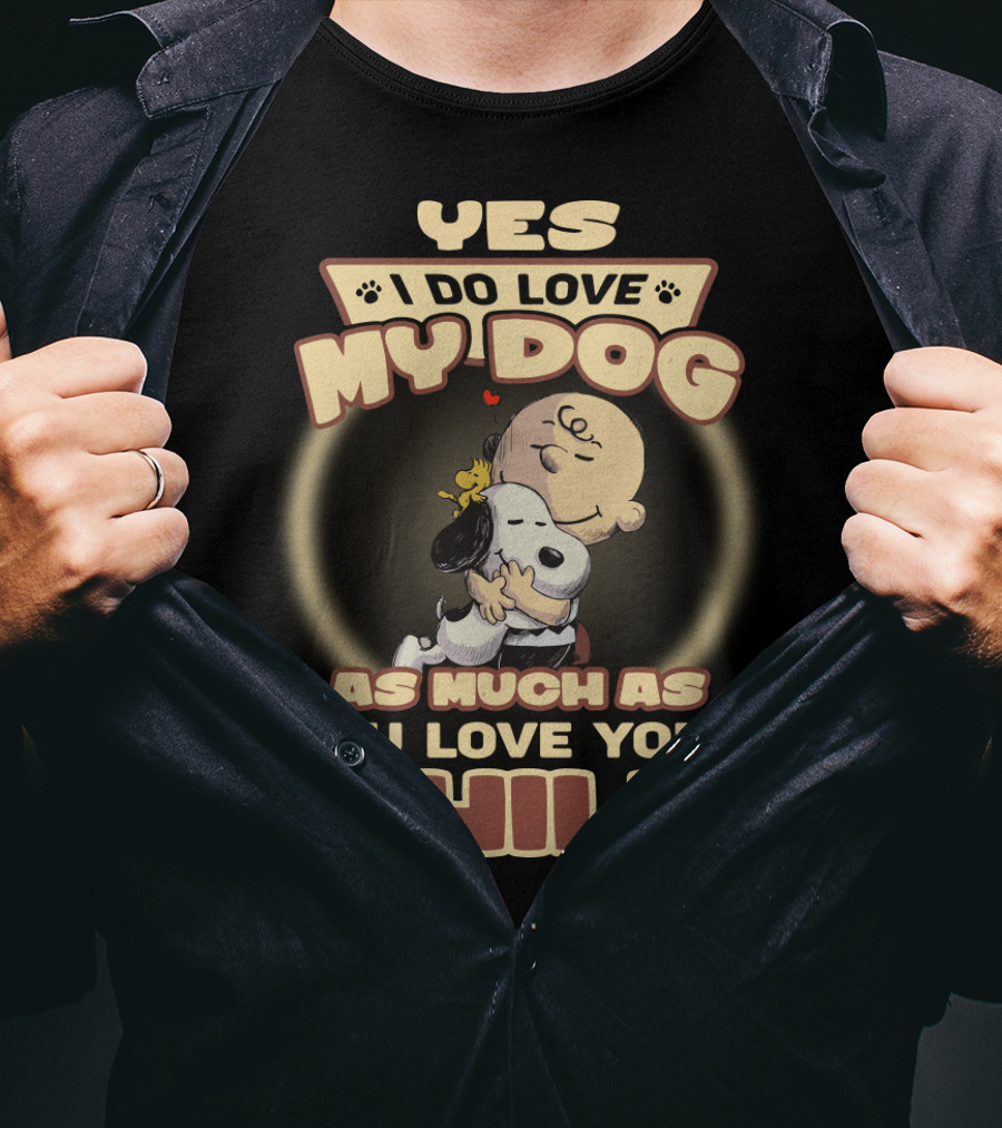 Yes I Do Love My Dog As Much As You Love Your Child Snoopy And Charlie Hugging T-Shirt