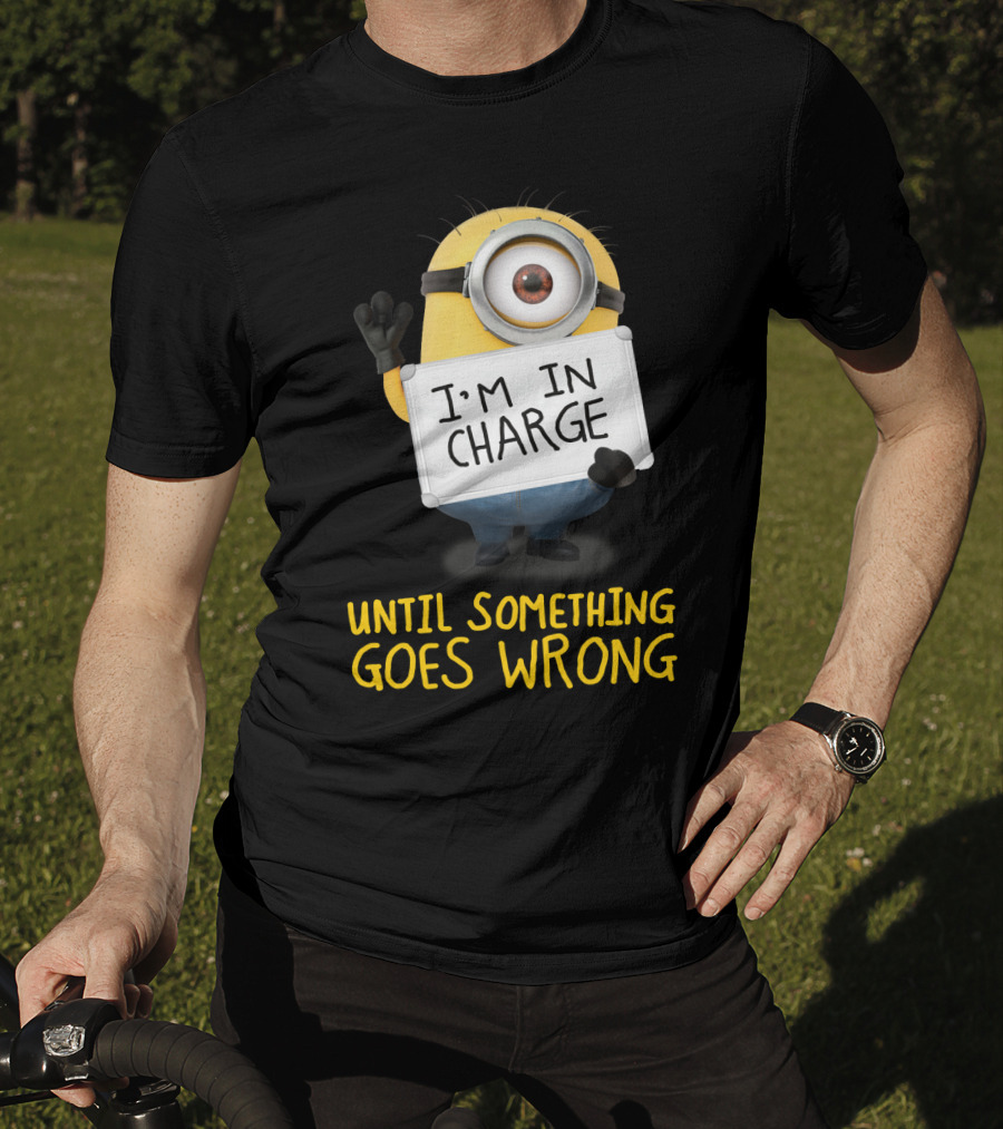 I'm In Charge Until Something Goes Wrong Minions Despicable Me T-Shirt