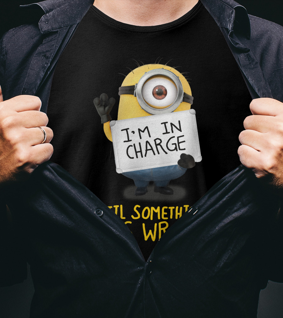 I'm In Charge Until Something Goes Wrong Minions Despicable Me T-Shirt