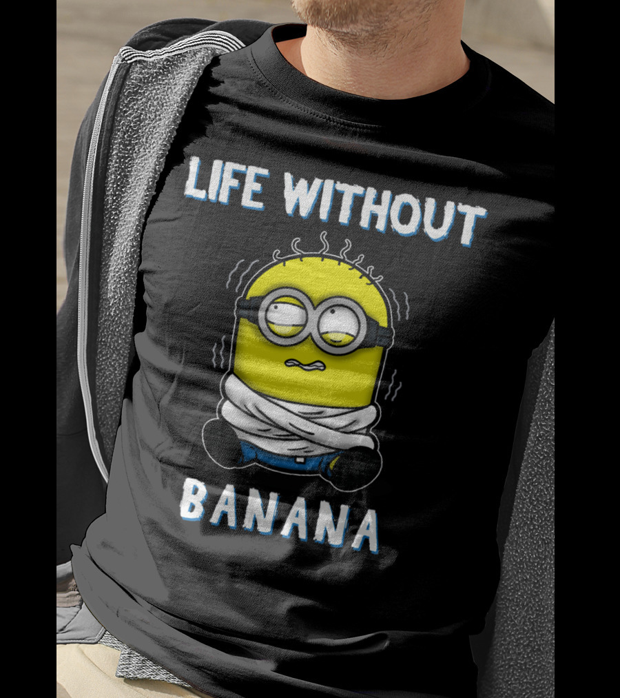 Life Without Banana Minions Despicable Me T-Shirt