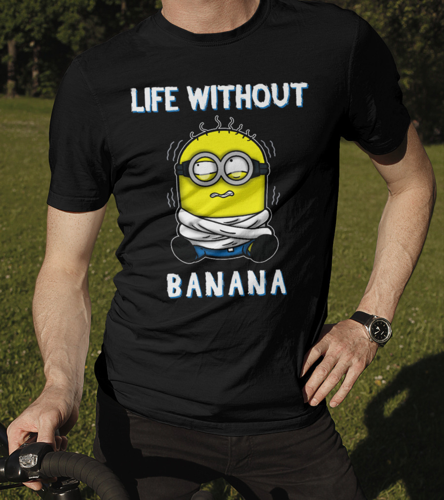 Life Without Banana Minions Despicable Me T-Shirt