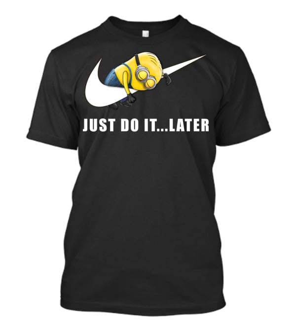 Despicable Me Minions Just Do It Later T-Shirt