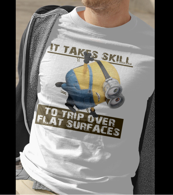 It Takes Skill To Trip Over Flat Surfaces Minions Despicable Me T-Shirt