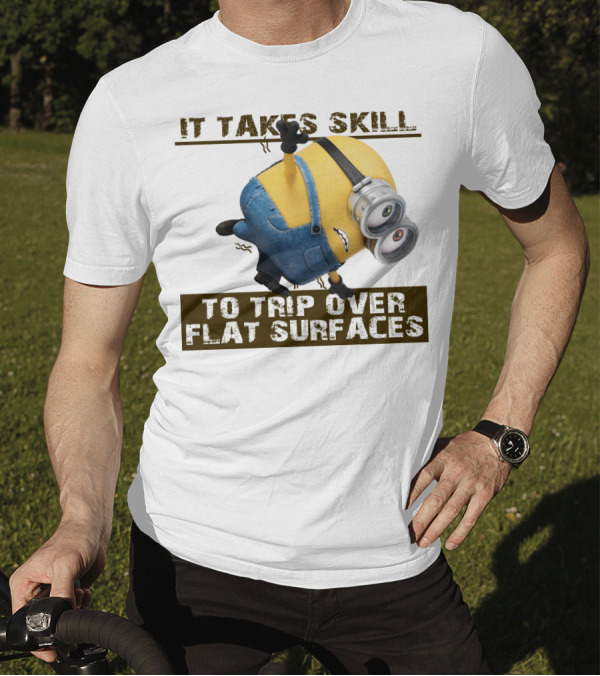 It Takes Skill To Trip Over Flat Surfaces Minions Despicable Me T-Shirt