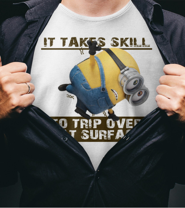 It Takes Skill To Trip Over Flat Surfaces Minions Despicable Me T-Shirt