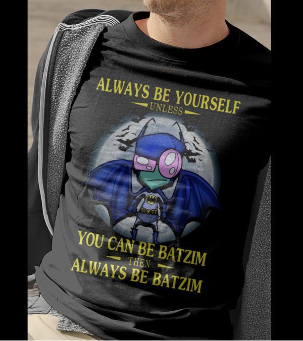 Always Be Yourself Unless You Can Be Batzim Then Always Be Batzim Invader Zim Gir T-Shirt