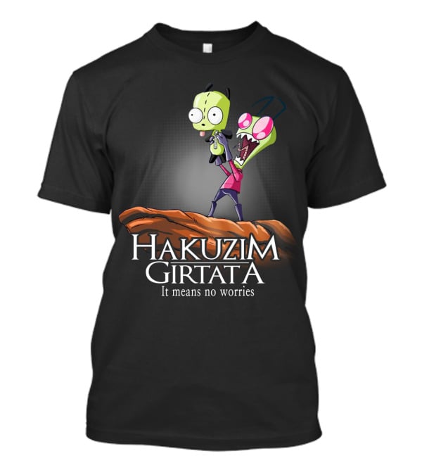 Hakuzim Girtata Gir Invader Zim It Means No Worries T-Shirt