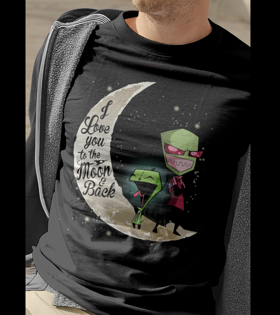 I Love You To The Moon And Back Gir And Invader Zim Moon T-Shirt